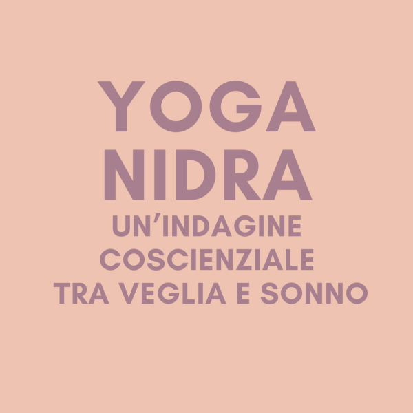 YOGA NIDRA: UN'INDAGINE COSCIENZIALE TRA VEGLIA E SONNO
